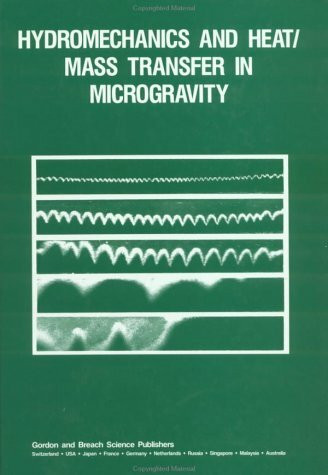 gordon & breach science pub hydromechanics and heat/mass transfer in microgravity: reviewed proceedings of the first inter...