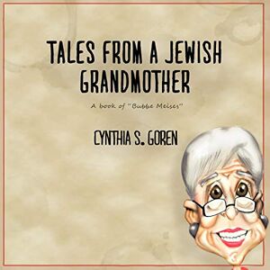 Goren, Cynthia S. - Tales From A Jewish Grandmother: A Book Of Bubbe Meises