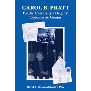 Goss, David A. - Carol B. Pratt: Pacific University's Original Optometric Genius