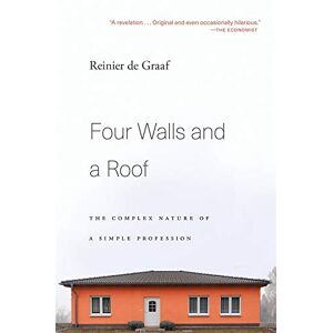 Graaf, Reinier De - Four Walls And A Roof: The Complex Nature Of A Simple Profession