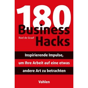 Graaf, Roel De - 180 Business Hacks: Inspirierende Impulse, Um Ihre Arbeit Auf Eine Etwas Andere Art Zu Betrachten