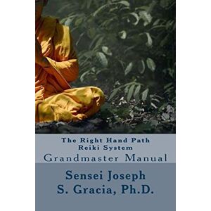 Gracia, Ph.d., Sensei Joseph S. - Gebraucht The Right Hand Path Reiki System: Grandmaster Manual - Preis Vom 11.05.2024 04:53:30 H
