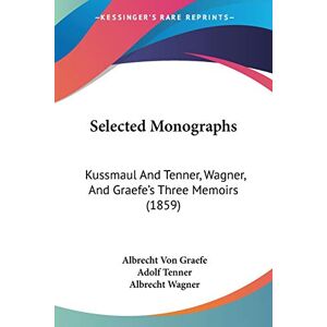 Graefe, Albrecht Von - Selected Monographs: Kussmaul And Tenner, Wagner, And Graefe's Three Memoirs (1859)