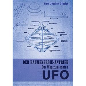 Graefen, Hans Joachim - Der Raumenergie-antrieb: Der Weg Zum Echten Ufo