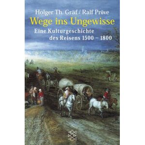 Gräf, Holger Th. - Gebraucht Wege Ins Ungewisse. Eine Kulturgeschichte Des Reisens 1500-1800 - Preis Vom 29.04.2024 04:59:55 H