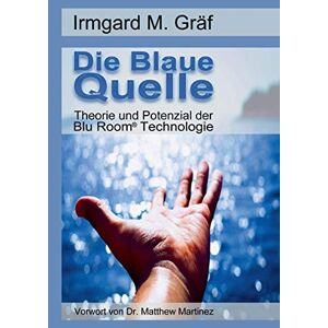 Gräf, Irmgard Maria - Gebraucht Die Blaue Quelle: Theorie Und Potenzial Der Blu Room Technologie - Preis Vom 29.04.2024 04:59:55 H