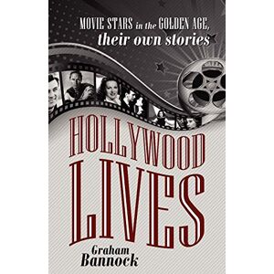 Graham Bannock - Hollywood Lives: Movie Stars In The Golden Age, Their Own Stories