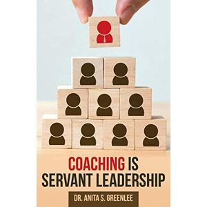 Greenlee, Anita S. - Coaching Is Servant Leadership