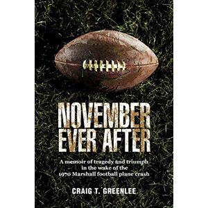 Greenlee, Craig T. - November Ever After: A Memoir Of Tragedy And Triumph In The Wake Of The 1970 Marshall Football Plane Crash