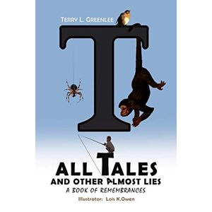 Greenlee, Terry L. - Tall Tales And Other Almost Lies: A Book Of Remembrances