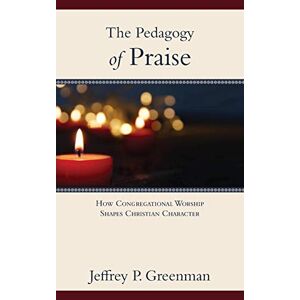 Greenman, Jeffrey P. - The Pedagogy Of Praise