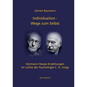 Günter Baumann - Individuation - Wege Zum Selbst: Hermann Hesses Erzählungen Im Lichte Der Psychologie C. g. jungs