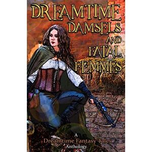 Guy Donovan - Dreamtime Damsels & Fatal Femmes: A Dreamtime Fantasy Tales Anthology