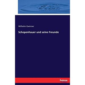 Gwinner, Wilhelm Gwinner - Schopenhauer Und Seine Freunde