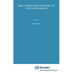 Hacker, Miles P. - Organ Directed Toxicities Of Anticancer Drugs: Proceedings Of The First International Symposium On The Organ Directed Toxicities Of The Anticancer ... 1987 (developments In Oncology, 53, Band 53)