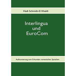 Hadi Schmidt-el Khaldi - Gebraucht Interlingua Und Eurocom: Aufmunterung Zum Erkunden Romanischer Sprachen - Preis Vom 28.04.2024 04:54:08 H