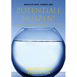 Haman, Marcus Karl - Potentiale Nutzen! Raus Aus Der Komfortzone!: Handbuch Der Produktion