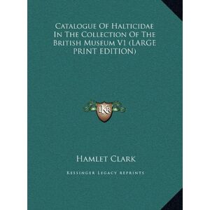 Hamlet Clark - Catalogue Of Halticidae In The Collection Of The British Museum V1 (large Print Edition)