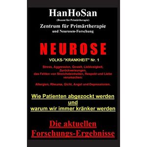 Hanhosan - Neurose. Volks-krankheit Nr. 1: Wie Patienten Abgezockt Werden Und Warum Wir Immer Kränker Werden