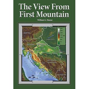 Hanne, William G. - The View From First Mountain: A Personal View Of The Democracy Transition Program After The Croatian War Of Independence