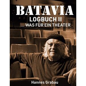 Hannes Grabau - Batavia. Logbuch Ii: ... Was Für Ein Theater