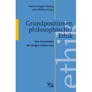Hanns G. Nissing - Gebraucht Grundpositionen Philosophischer Ethik: Von Aristoteles Bis Habermas - Preis Vom 28.04.2024 04:54:08 H