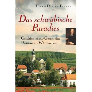 Hans-dieter Frauer - Gebraucht Das Schwäbische Paradies: Geschichten Zur Geschichte - Pietismus In Württemberg - Preis Vom 28.04.2024 04:54:08 H