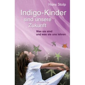 Hans Stolp - Gebraucht Indigo-kinder Sind Unsere Zukunft - Was Sie Sind Und Was Sie Uns Lehren - Preis Vom 29.04.2024 04:59:55 H