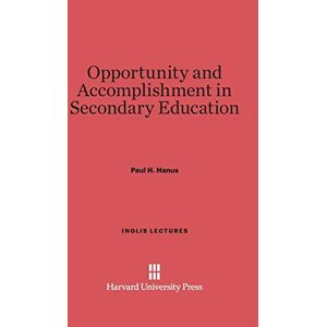 Hanus, Paul H. - Opportunity And Accomplishment In Secondary Education (inglis Lectures, Band 1926)