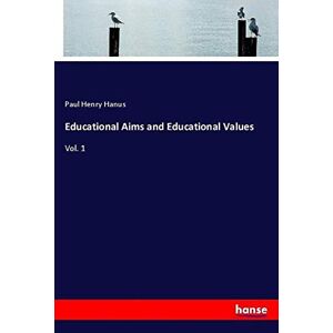 Hanus, Paul Henry - Educational Aims And Educational Values: Vol. 1