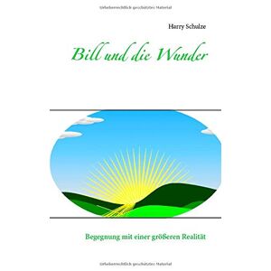 Harry Schulze - Bill Und Die Wunder: Begegnung Mit Einer Größeren Realität (fantasie)