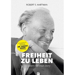Hartman, Robert S. - Freiheit Zu Leben: Die Robert-hartman-story