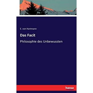 Hartmann, E. Von - Das Facit: Philosophie Des Unbewussten