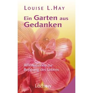 Hay, Louise L. - Gebraucht Ein Garten Aus Gedanken: Affirmationen Zur Bejahung Des Lebens - Preis Vom 20.04.2024 04:58:05 H