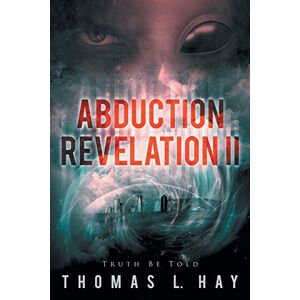 Hay, Thomas L. - Abduction Revelation Ii: Truth Be Told