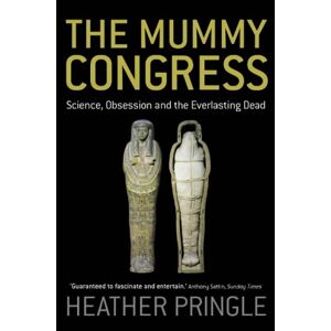 Heather Pringle - Gebraucht The Mummy Congress: Science, Obsession And The Everlasting Dead - Preis Vom 12.05.2024 04:50:34 H