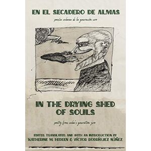 Hedeen, Katherine M. - In The Drying Shed Of Souls / En Al Secadoro De Almas: Poetry From Cuba's Generation Zero / Poesía Cubana De La Generacíon Cero