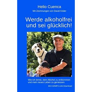 Helio Cuenca - Gebraucht Werde Alkoholfrei Und Sei Glücklich! - Preis Vom 03.05.2024 04:54:52 H