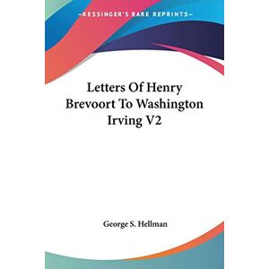 Hellman, George S. - Letters Of Henry Brevoort To Washington Irving V2