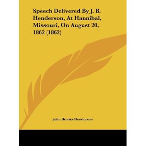 Henderson, John Brooks - Speech Delivered By J. B. Henderson, At Hannibal, Missouri, On August 20, 1862 (1862)