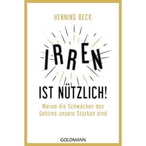 Henning Beck - Gebraucht Irren Ist Nützlich!: Warum Die Schwächen Des Gehirns Unsere Stärken Sind - Preis Vom 04.05.2024 04:57:19 H