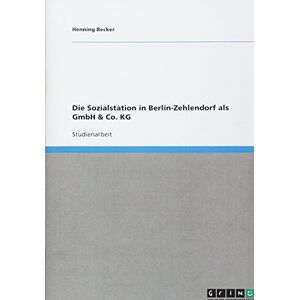 Henning Becker - Die Sozialstation In Berlin-zehlendorf Als Gmbh & Co. Kg