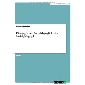 Henning Becker - Pädagogik Und Antipädagogik In Der Sozialpädagogik