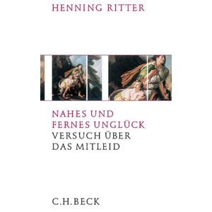 Henning Ritter - Gebraucht Nahes Und Fernes Unglück: Versuch über Das Mitleid - Preis Vom 18.04.2024 05:05:10 H