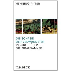 Henning Ritter - Gebraucht Die Schreie Der Verwundeten: Versuch über Die Grausamkeit - Preis Vom 24.04.2024 05:05:17 H