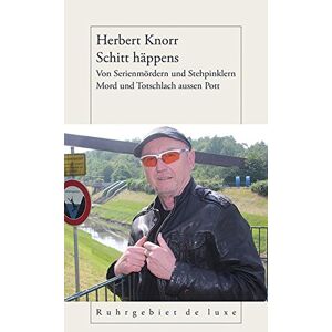 Herbert Knorr - Gebraucht Schitt Häppens: Von Serienmördern Und Stehpinklern - Mord Und Totschlach Aussen Pott (ruhrgebiet De Luxe) - Preis Vom 04.05.2024 04:57:19 H