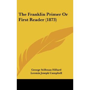 Hillard, George Stillman - The Franklin Primer Or First Reader (1873)