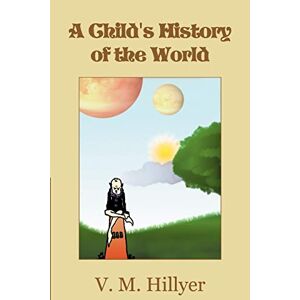 Hillyer, V. M. - A Child's History Of The World