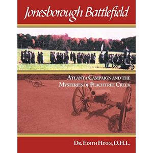 Hines, D. H. L. Edith - Jonesborough Battlefield: Atlanta Campaign And The Mysteries Of Peachtree Creek