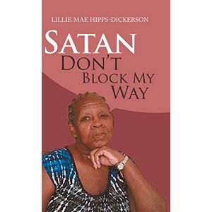 Hipps-dickerson, Lillie Mae - Satan Don't Block My Way